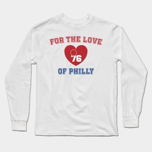 For The Love Of Philly 76ers Long Sleeve T-Shirt